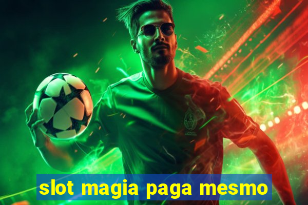 slot magia paga mesmo