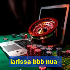 larissa bbb nua