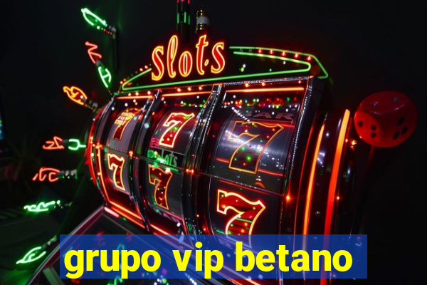 grupo vip betano