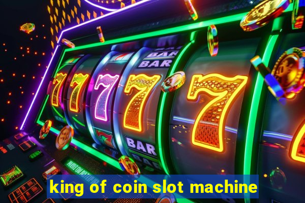 king of coin slot machine