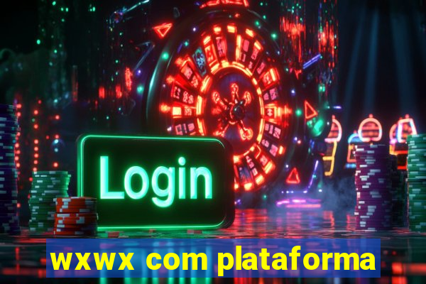 wxwx com plataforma