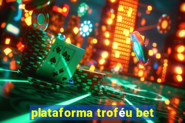 plataforma troféu bet