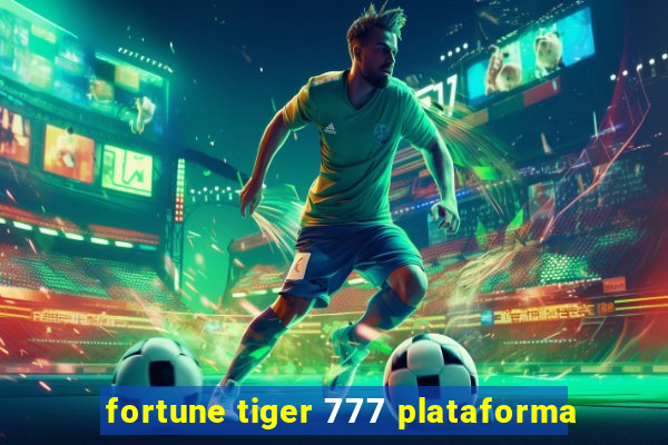 fortune tiger 777 plataforma