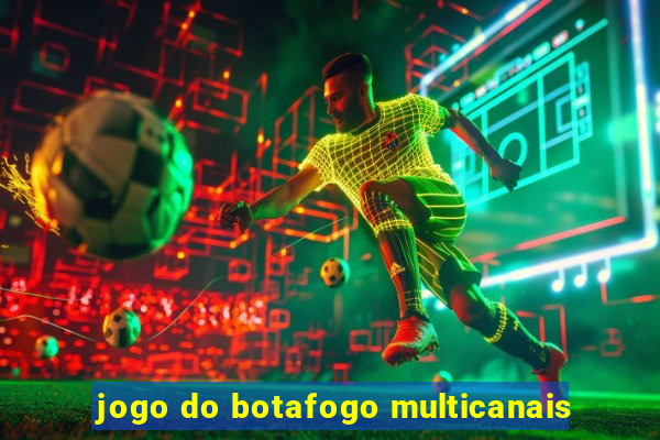 jogo do botafogo multicanais