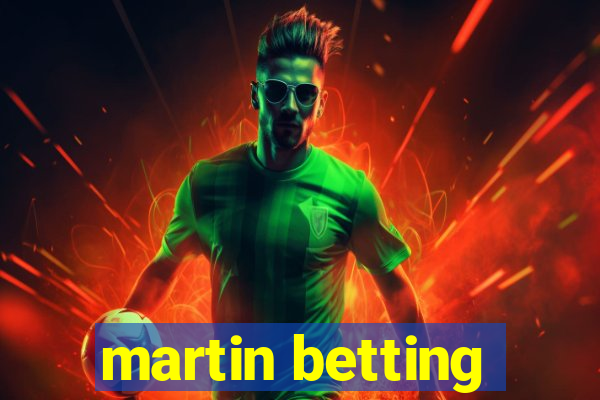 martin betting