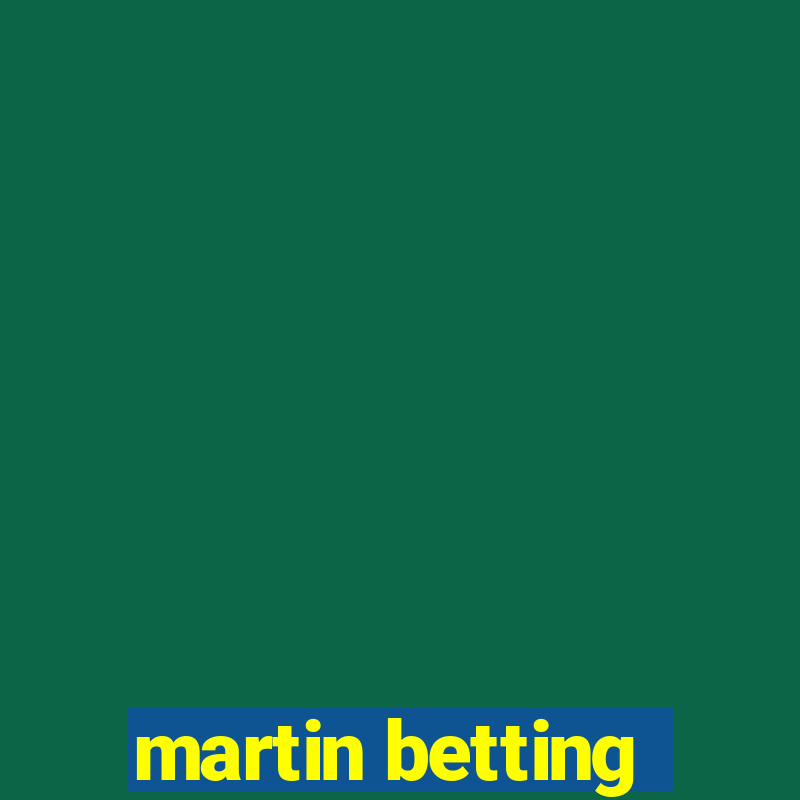 martin betting