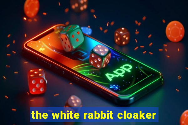 the white rabbit cloaker