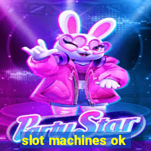 slot machines ok