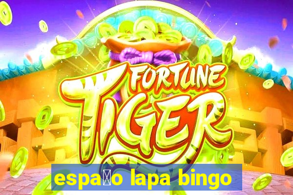 espa莽o lapa bingo