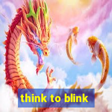 think to blink