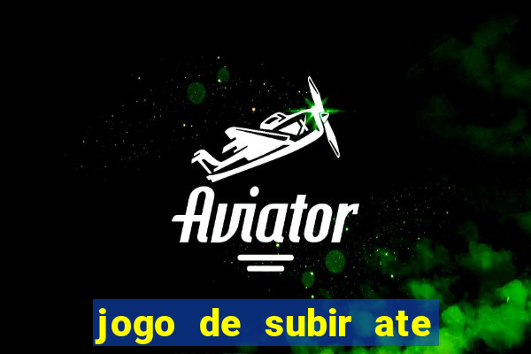 jogo de subir ate o ceu