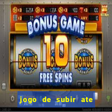 jogo de subir ate o ceu