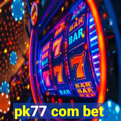 pk77 com bet