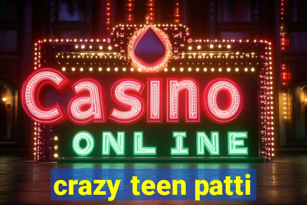 crazy teen patti