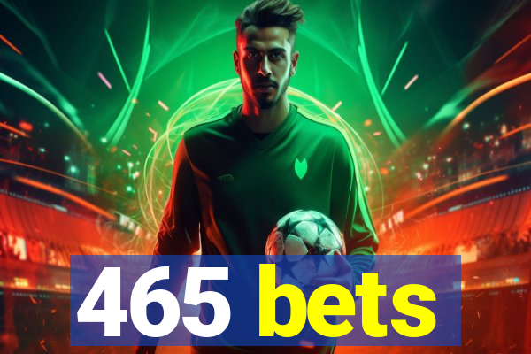 465 bets