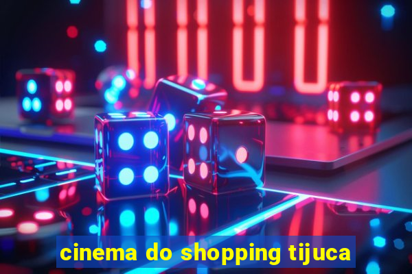 cinema do shopping tijuca