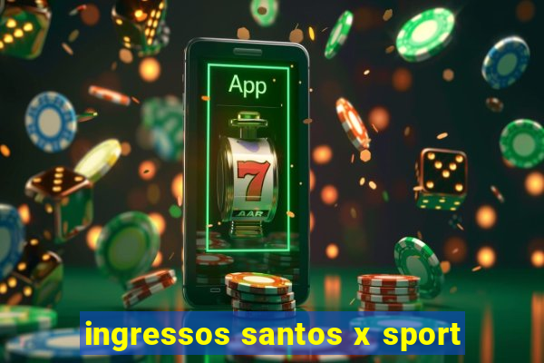 ingressos santos x sport