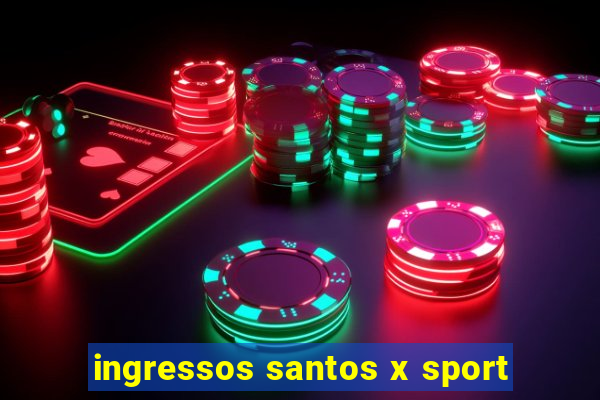 ingressos santos x sport