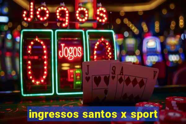 ingressos santos x sport