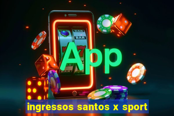 ingressos santos x sport