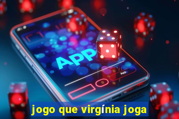 jogo que virgínia joga