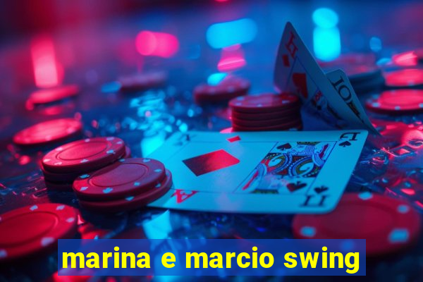 marina e marcio swing