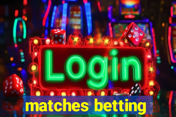 matches betting