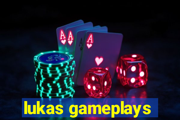 lukas gameplays