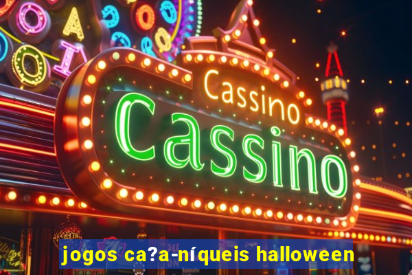 jogos ca?a-níqueis halloween