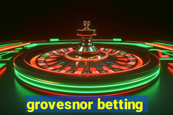 grovesnor betting