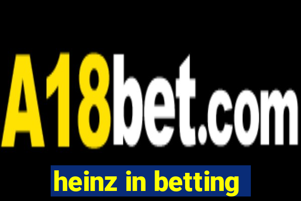 heinz in betting