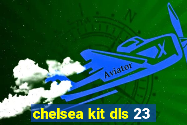 chelsea kit dls 23