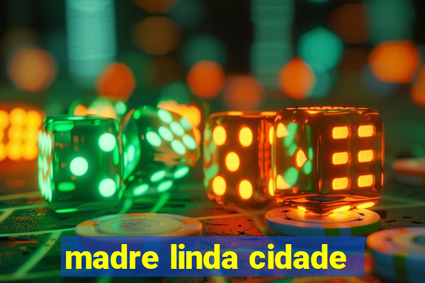 madre linda cidade