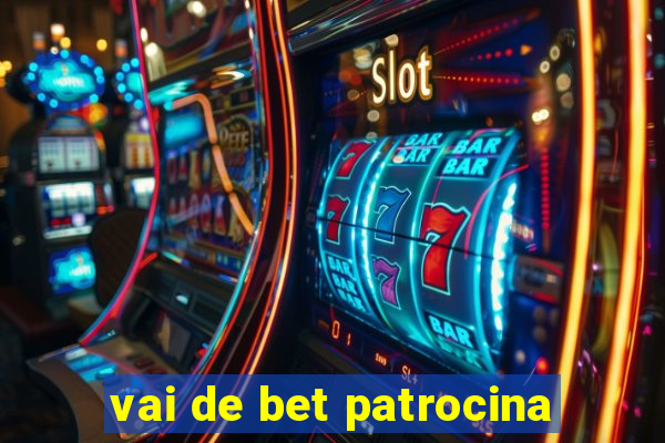 vai de bet patrocina