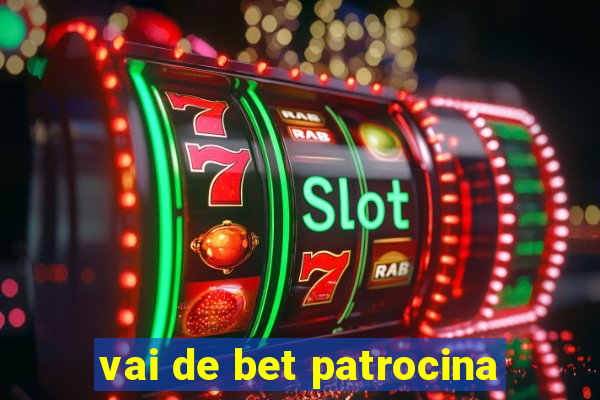 vai de bet patrocina