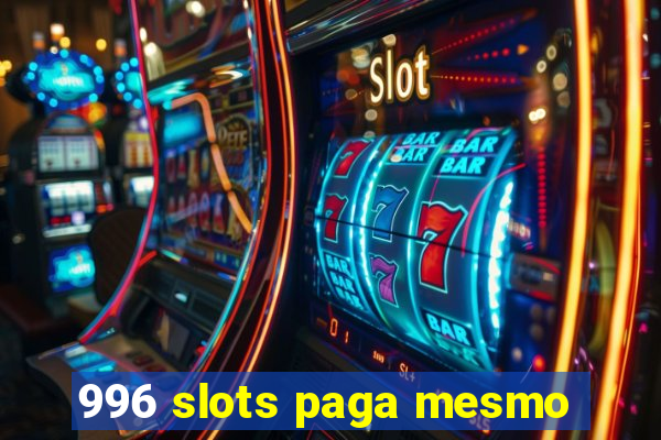 996 slots paga mesmo