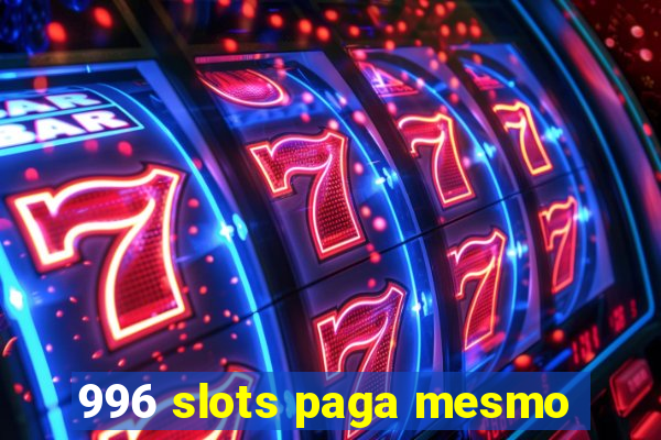 996 slots paga mesmo