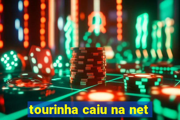 tourinha caiu na net