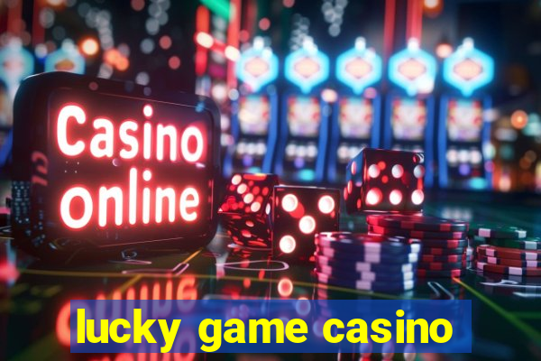 lucky game casino