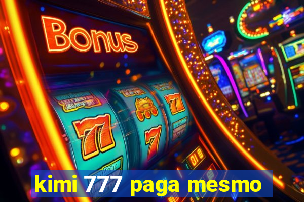 kimi 777 paga mesmo