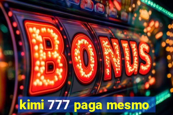 kimi 777 paga mesmo