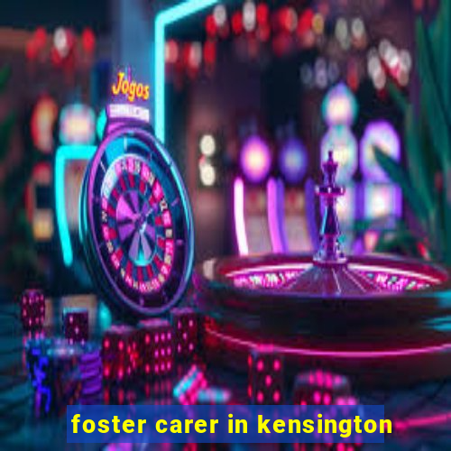 foster carer in kensington