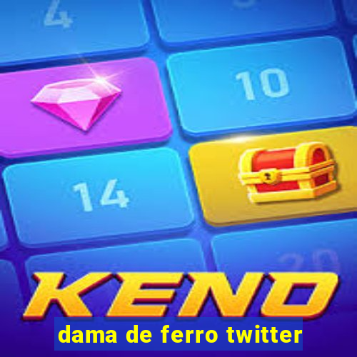 dama de ferro twitter