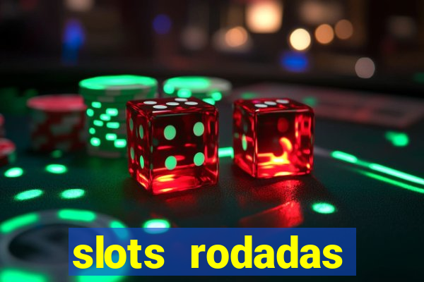 slots rodadas gratis sem deposito