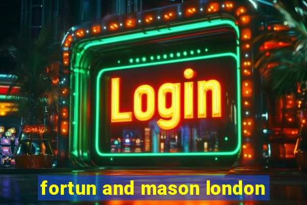 fortun and mason london