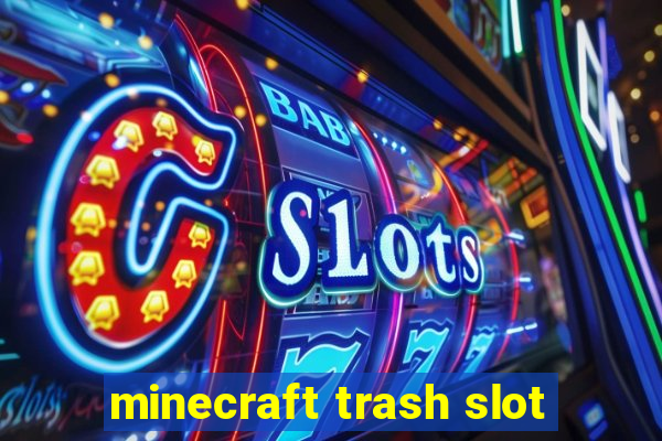 minecraft trash slot