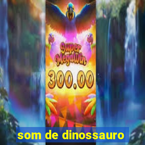 som de dinossauro