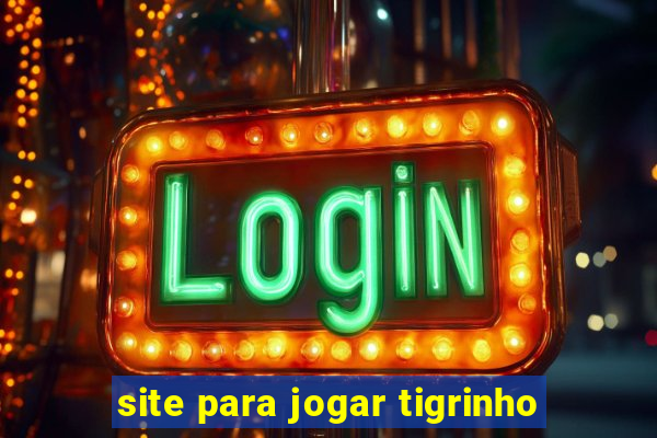 site para jogar tigrinho