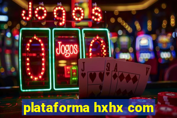 plataforma hxhx com