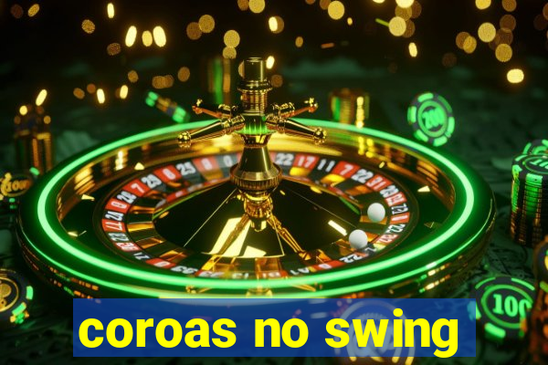 coroas no swing